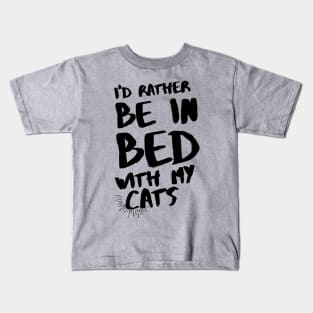 I'd rather be in bed with my cats Kids T-Shirt